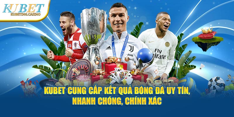 Kết Quả Bóng Đá Hôm Nay Kubet: Cập Nhật Nhanh Và Chính Xác