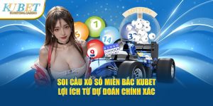 Soi Cầu Xổ Số Miền Bắc Kubet - Lợi Ích Từ Dự Đoán Chính Xác