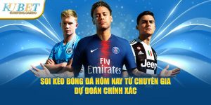 Soi Kèo Bóng Đá Hôm Nay – Cùng Dự Đoán Chính Xác Tại Kubet